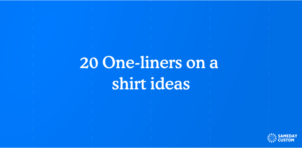 20 One-liners on a T-shirt ideas